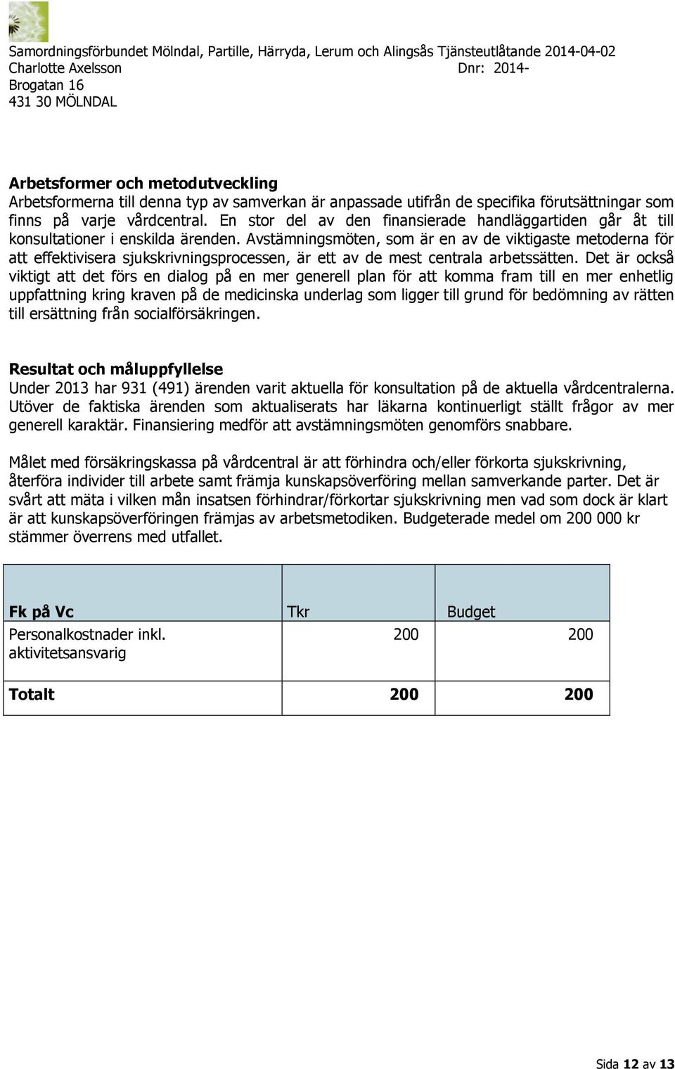 Avstämningsmöten, som är en av de viktigaste metoderna för att effektivisera sjukskrivningsprocessen, är ett av de mest centrala arbetssätten.