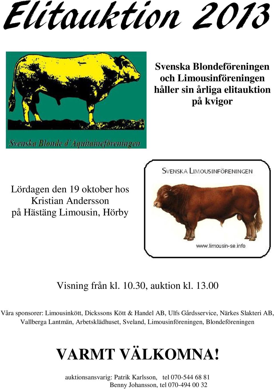 00 Våra sponsorer: Limousinkött, Dickssons Kött & Handel AB, Ulfs Gårdsservice, Närkes Slakteri AB, Vallberga Lantmän,