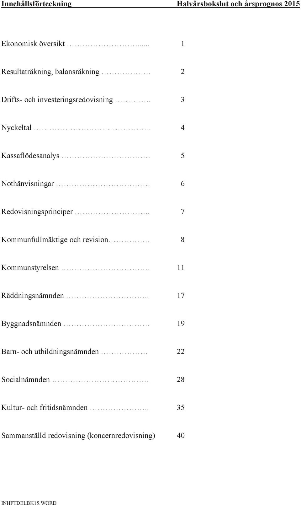 . 7 Kommunfullmäktige och revision. 8 Kommunstyrelsen. 11 Räddningsnämnden.