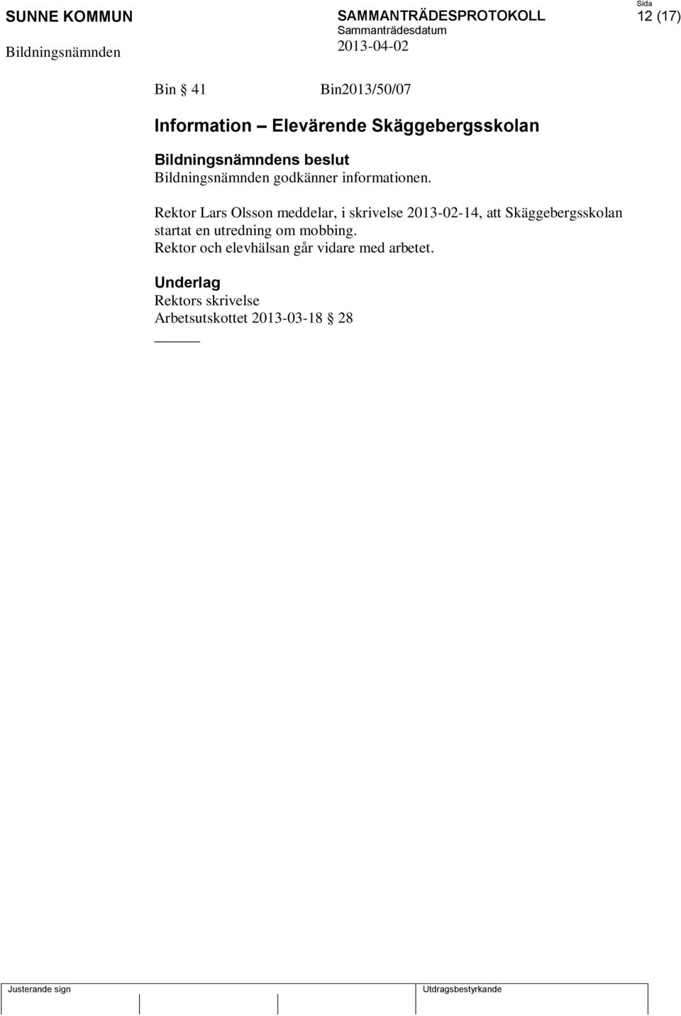 Rektor Lars Olsson meddelar, i skrivelse 2013-02-14, att Skäggebergsskolan