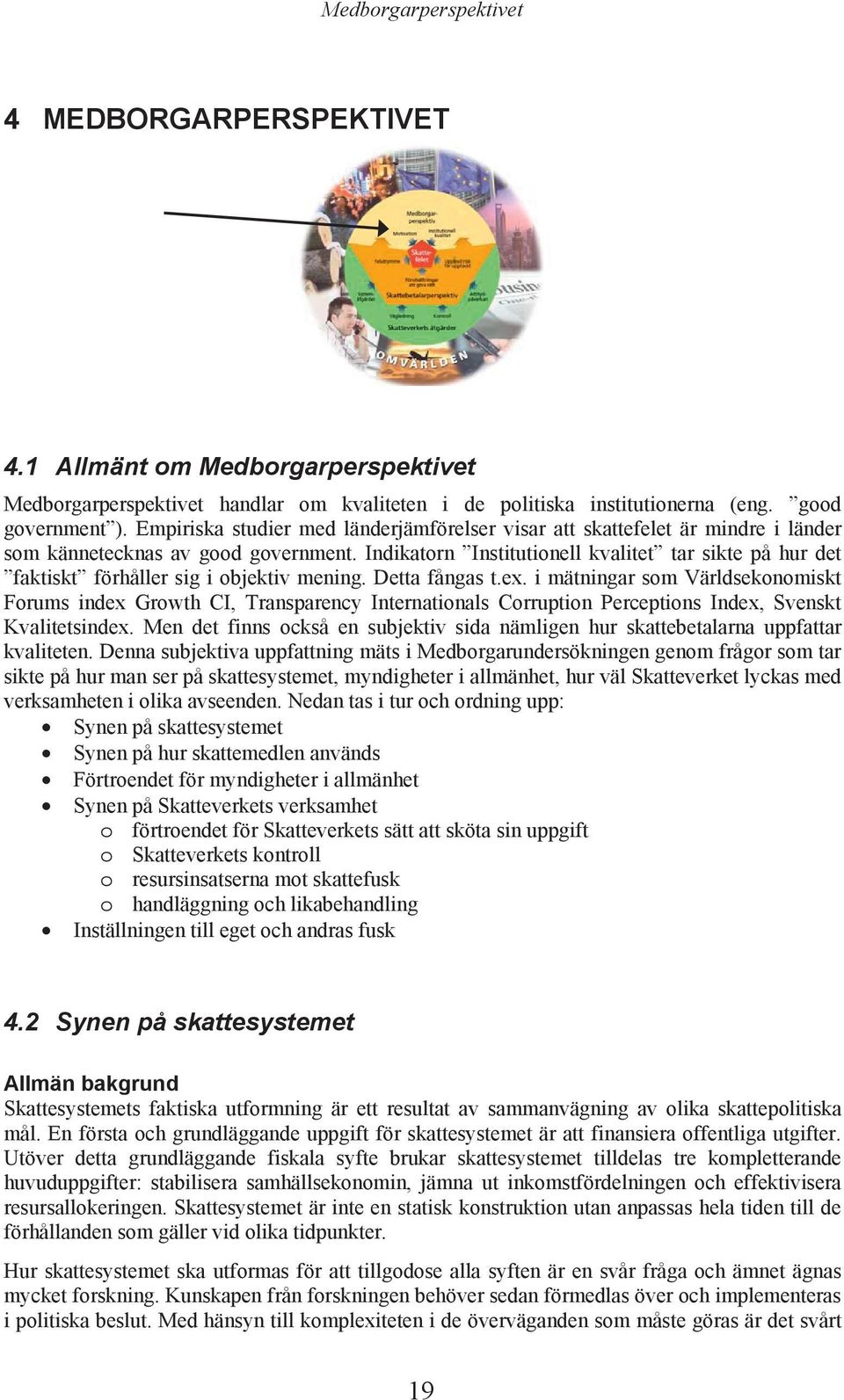 i mätningr som Värlskonomiskt Forums inx Growth CI, Trnsprny Intrntionls Corruption Prptions Inx, Svnskt Kvlittsinx. Mn t finns okså n sujktiv si nämlign hur sktttlrn uppfttr kvlittn.