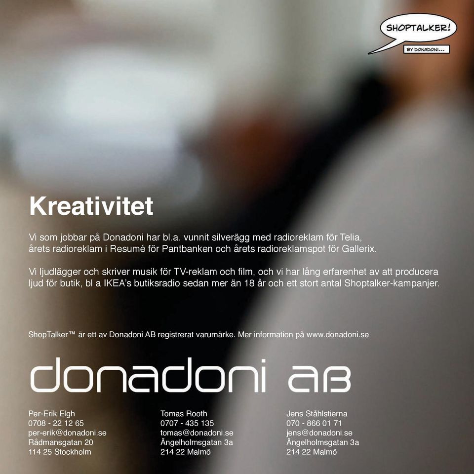 antal Shoptalker-kampanjer. ShopTalker är ett av Donadoni AB registrerat varumärke. Mer information på www.donadoni.se Per-Erik Elgh 0708-22 12 65 per-erik@donadoni.