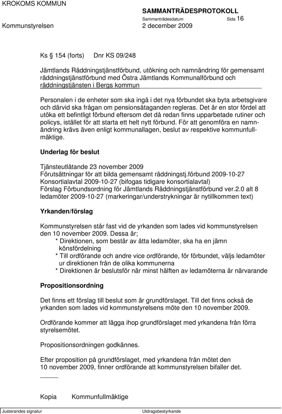 Det är en stor fördel att utöka ett befintligt förbund eftersom det då redan finns upparbetade rutiner och policys, istället för att starta ett helt nytt förbund.