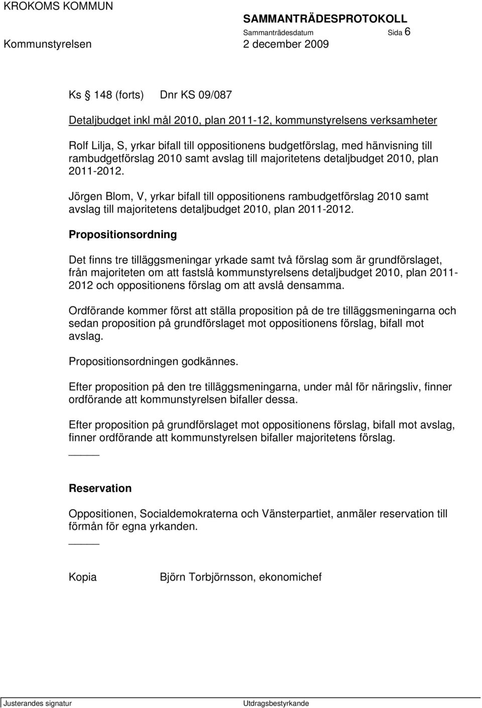 Jörgen Blom, V, yrkar bifall till oppositionens rambudgetförslag 2010 samt avslag till majoritetens detaljbudget 2010, plan 2011-2012.