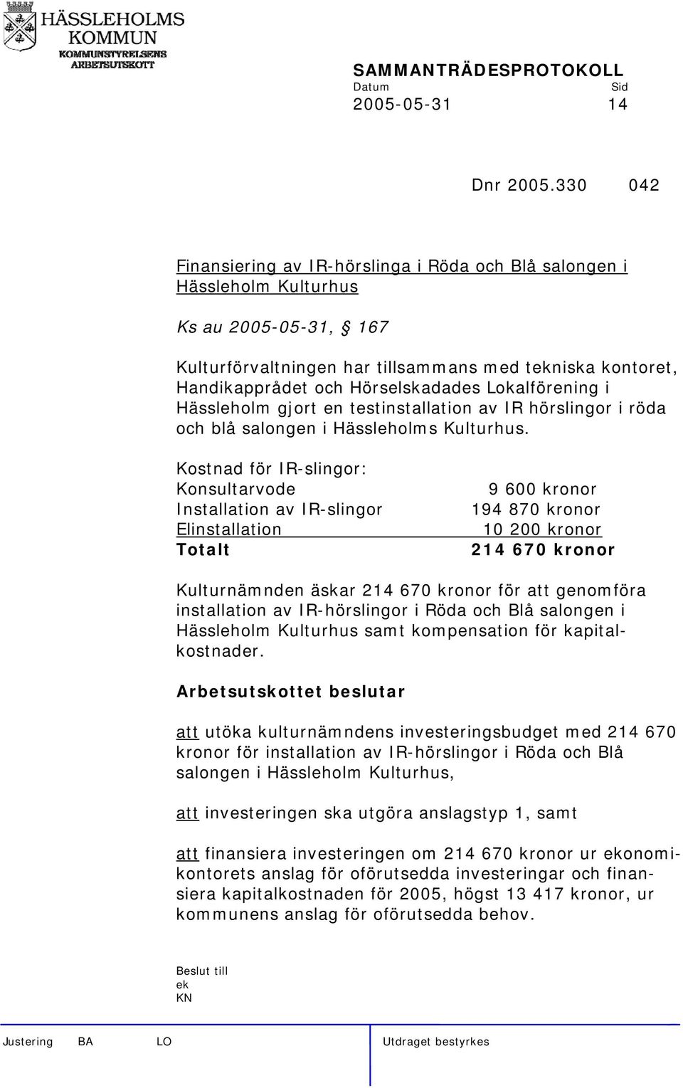 Lokalförening i Hässleholm gjort en testinstallation av IR hörslingor i röda och blå salongen i Hässleholms Kulturhus.