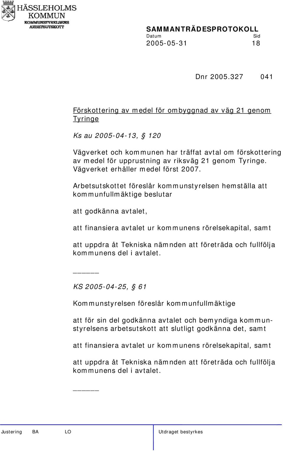 Tyringe. Vägverket erhåller medel först 2007.