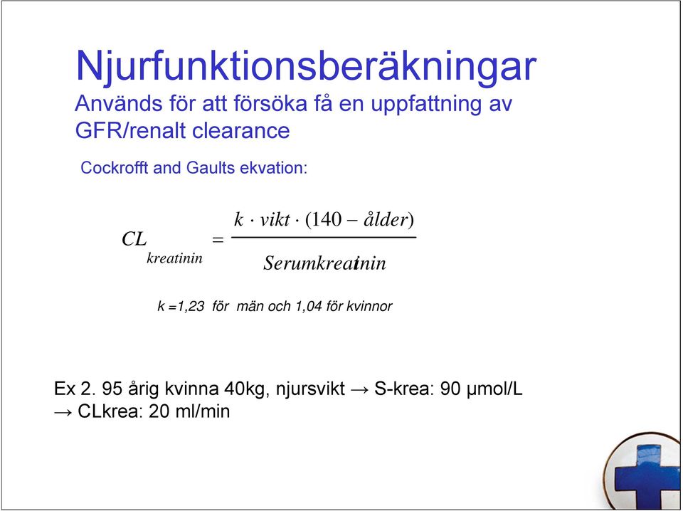 vikt ( 140 Serumkreatinin ålder) k =1,23 för män och 1,04 för kvinnor