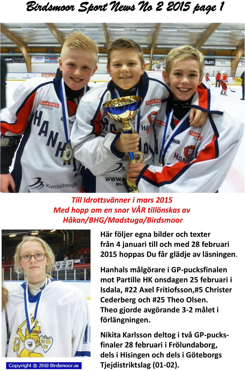 Hanhals målgörare i GP-pucksfinalen mot Partille HK onsdagen 25 februari i Isdala, #22 Axel Fritiofsson,#5 Christer Cederberg och #25 Theo Olsen.