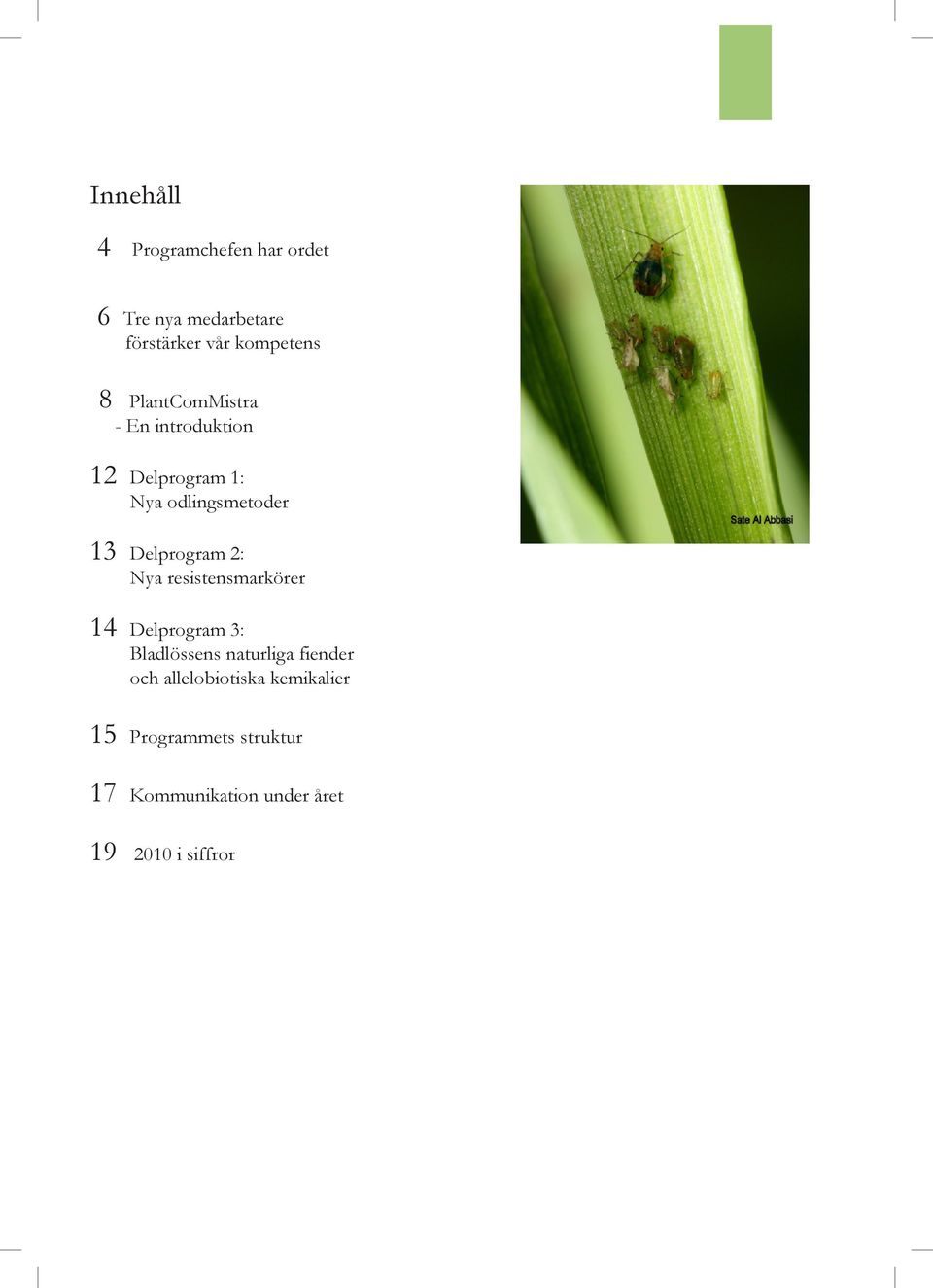 Nya resistensmarkörer 14 Delprogram 3: Bladlössens naturliga fiender och