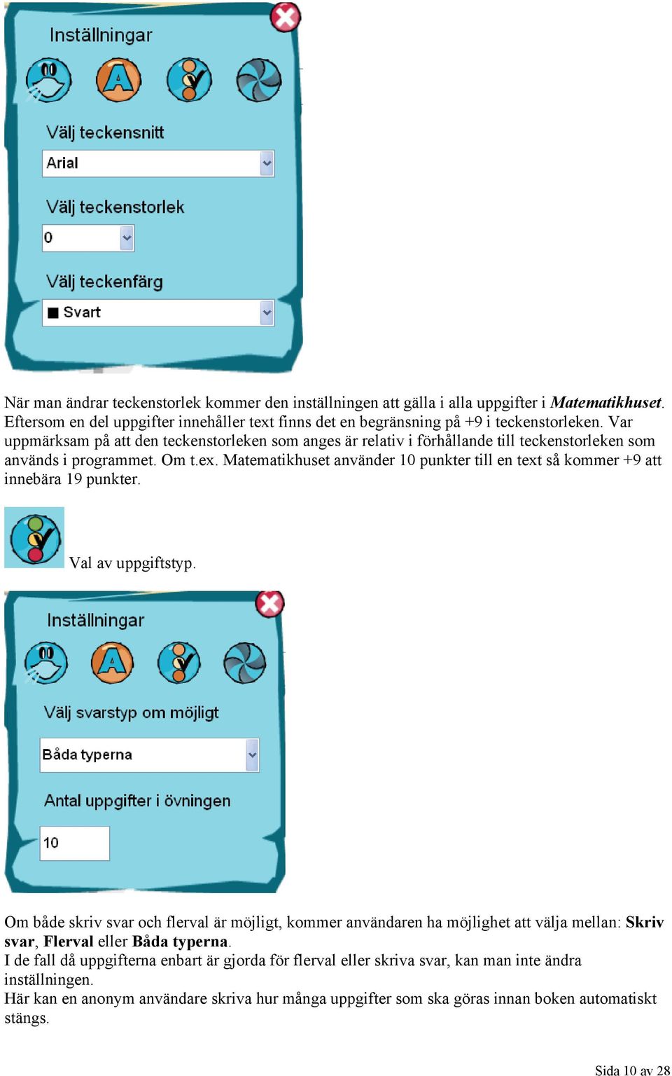 Matematikhuset använder 10 punkter till en text så kommer +9 att innebära 19 punkter. Val av uppgiftstyp.