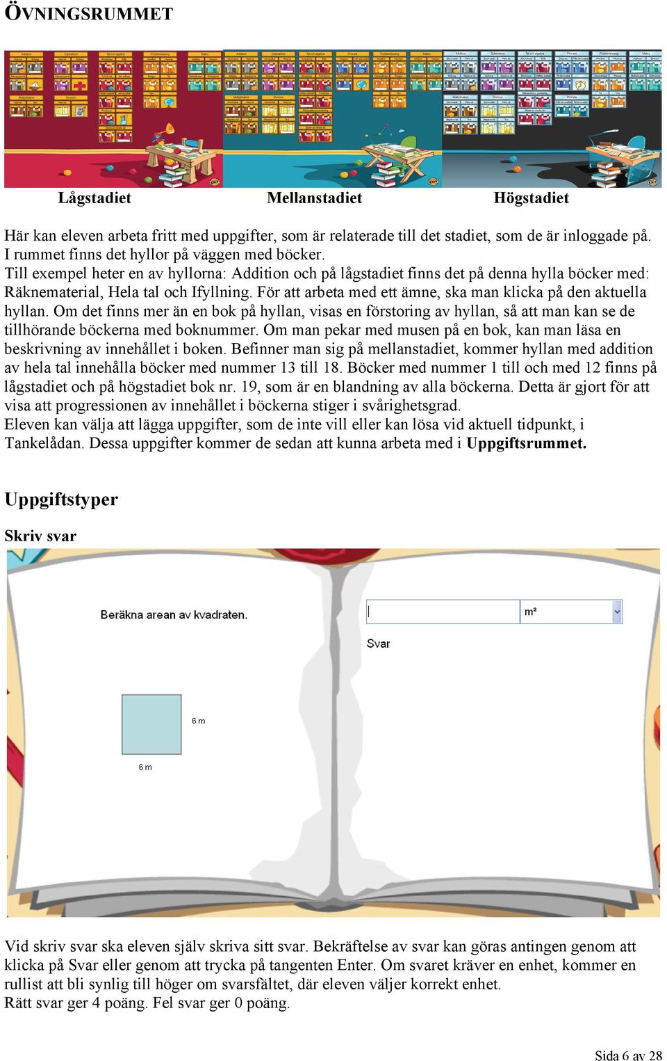 För att arbeta med ett ämne, ska man klicka på den aktuella hyllan. Om det finns mer än en bok på hyllan, visas en förstoring av hyllan, så att man kan se de tillhörande böckerna med boknummer.