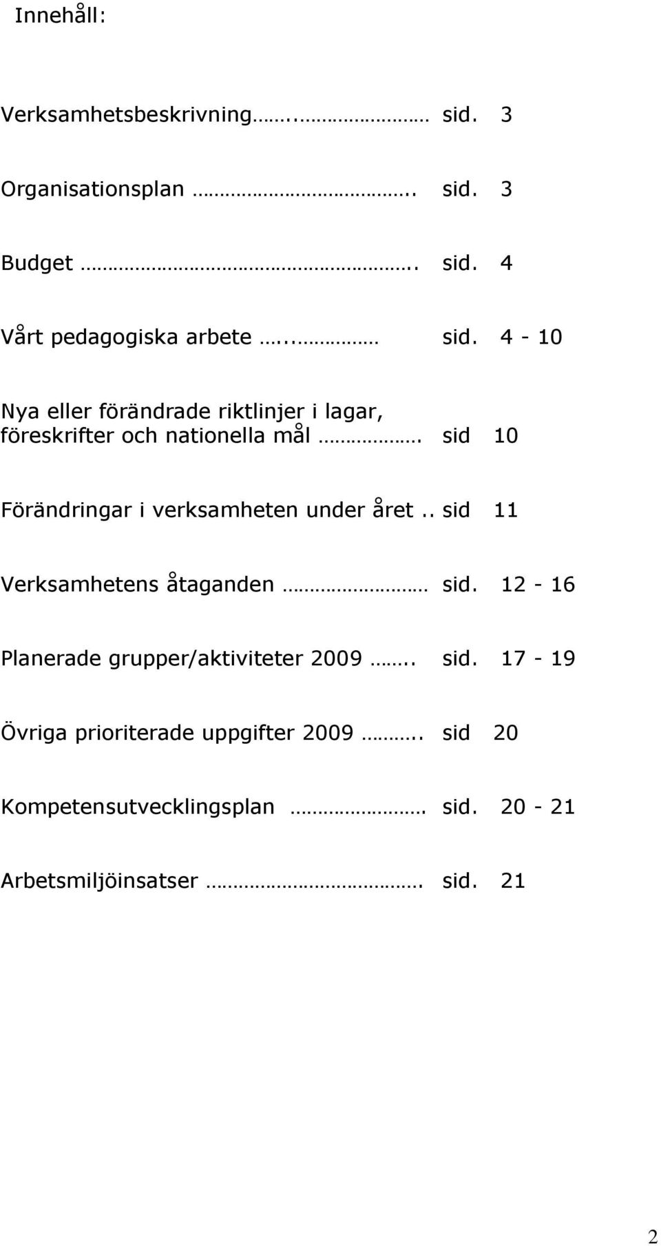 sid 10 Förändringar i verksamheten under året.. sid 11 Verksamhetens åtaganden sid.