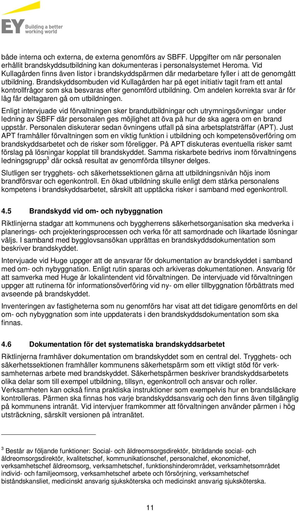 Brandskyddsombuden vid Kullagården har på eget initiativ tagit fram ett antal kontrollfrågor som ska besvaras efter genomförd utbildning.