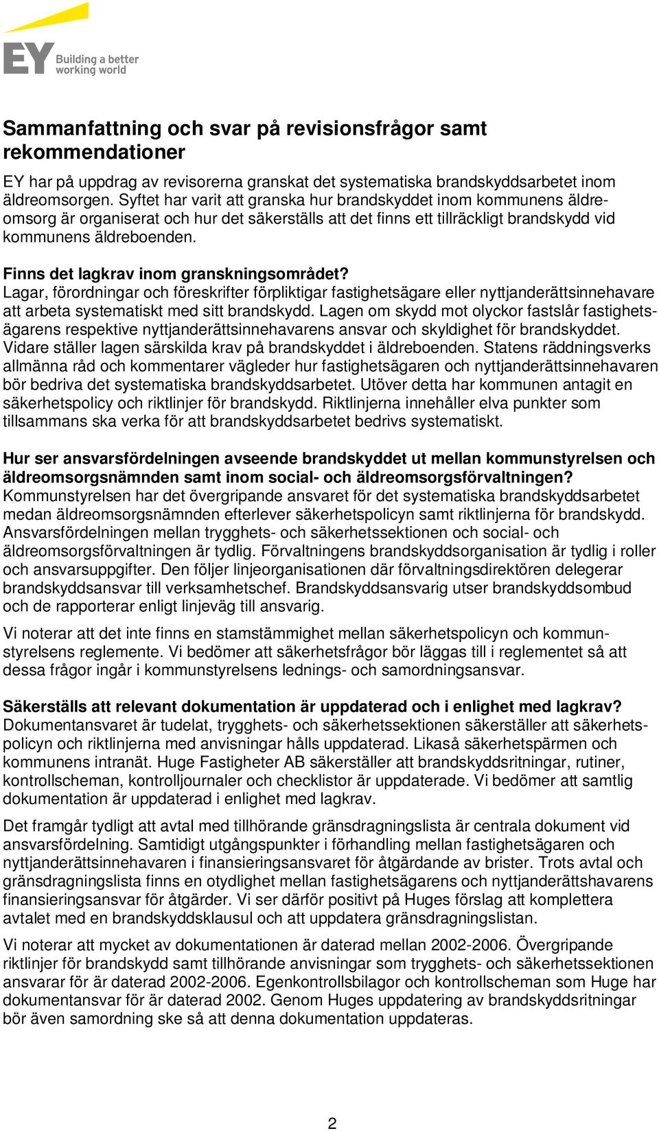 Finns det lagkrav inom granskningsområdet? Lagar, förordningar och föreskrifter förpliktigar fastighetsägare eller nyttjanderättsinnehavare att arbeta systematiskt med sitt brandskydd.