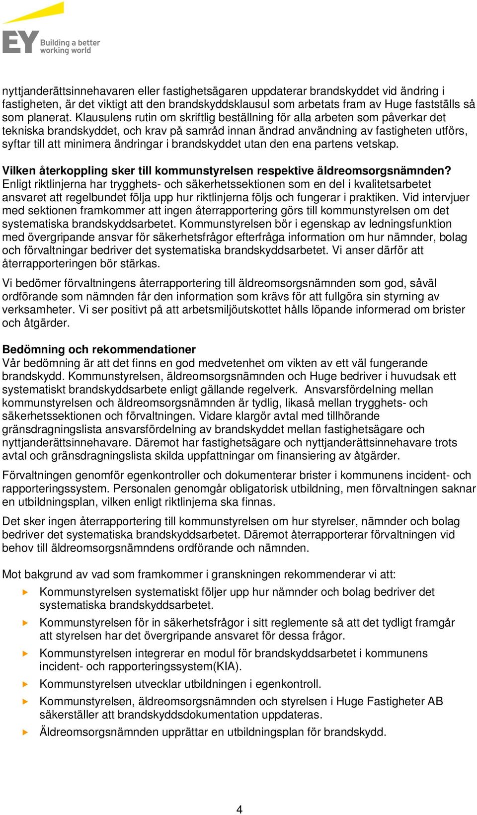 i brandskyddet utan den ena partens vetskap. Vilken återkoppling sker till kommunstyrelsen respektive äldreomsorgsnämnden?