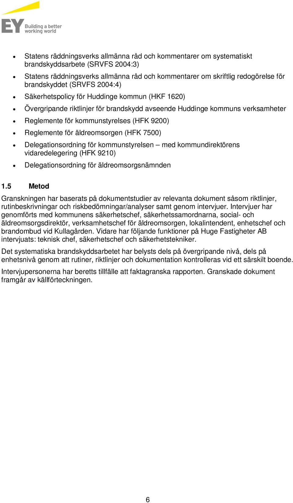 äldreomsorgen (HFK 7500) Delegationsordning för kommunstyrelsen med kommundirektörens vidaredelegering (HFK 9210) Delegationsordning för äldreomsorgsnämnden 1.