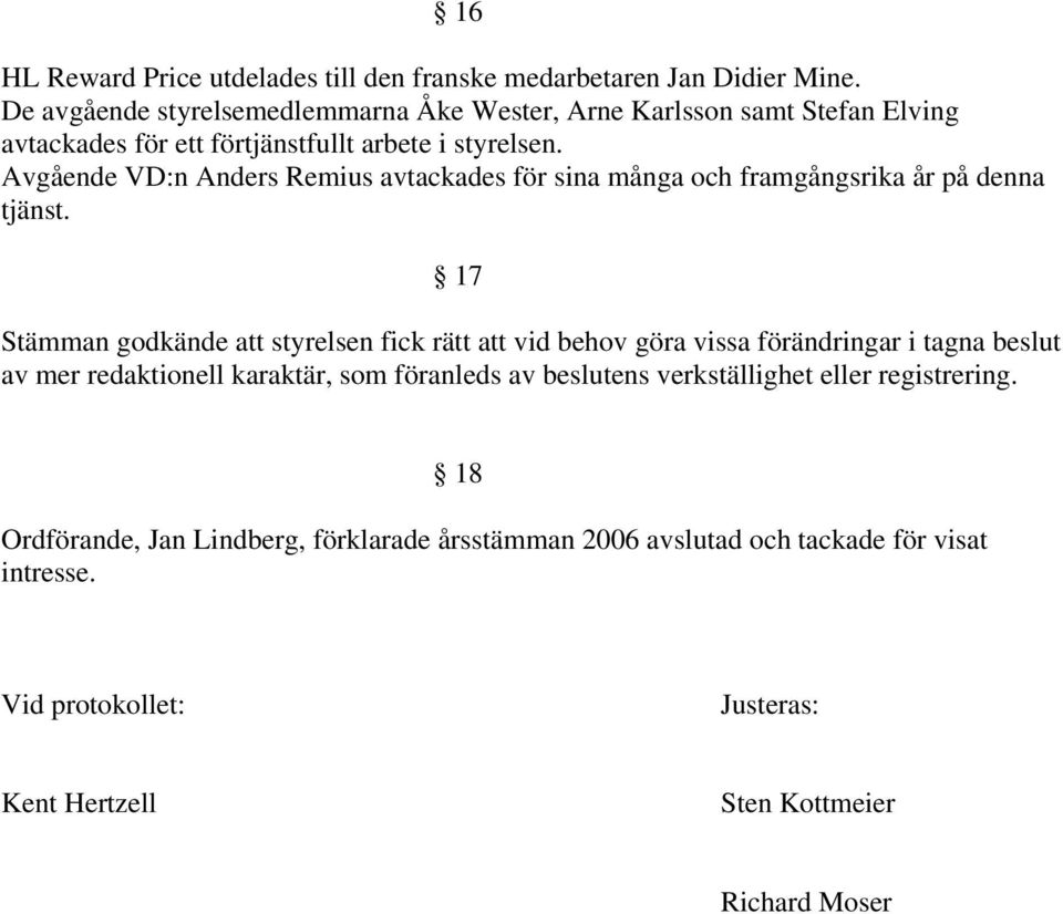 Avgående VD:n Anders Remius avtackades för sina många och framgångsrika år på denna tjänst.