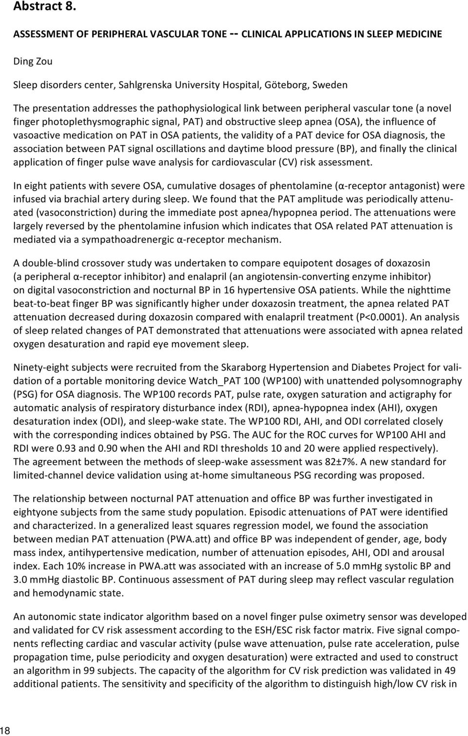 Thepresentationaddressesthepathophysiologicallinkbetweenperipheralvasculartone(anovel fingerphotoplethysmographicsignal,pat)andobstructivesleepapnea(osa),theinfluenceof