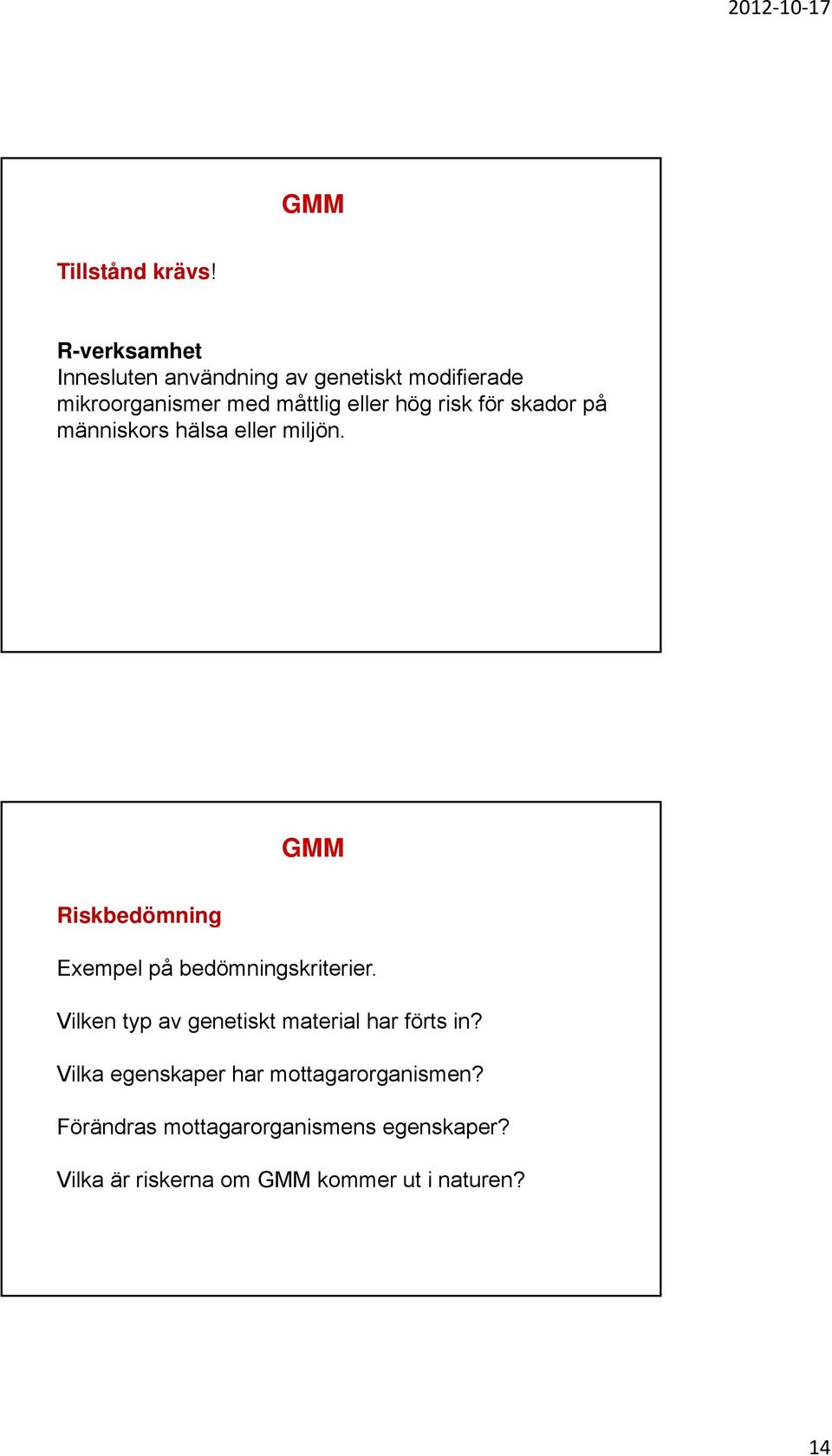 risk för skador på människors hälsa eller miljön. GMM Riskbedömning Exempel på bedömningskriterier.