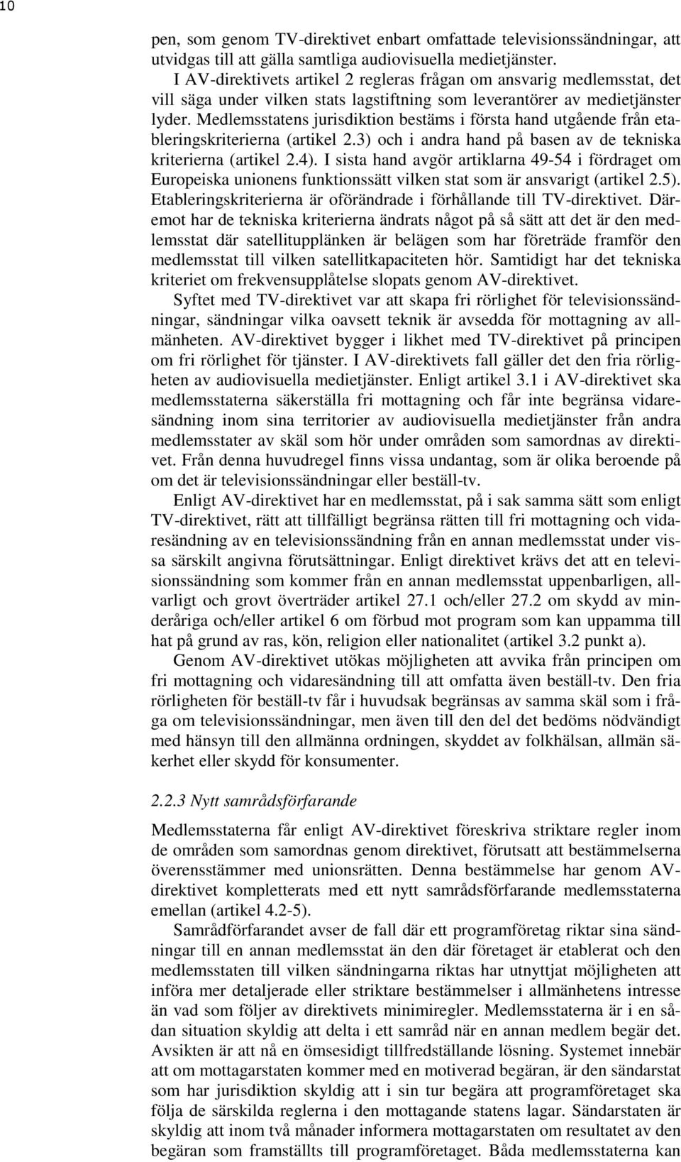 Medlemsstatens jurisdiktion bestäms i första hand utgående från etableringskriterierna (artikel 2.3) och i andra hand på basen av de tekniska kriterierna (artikel 2.4).