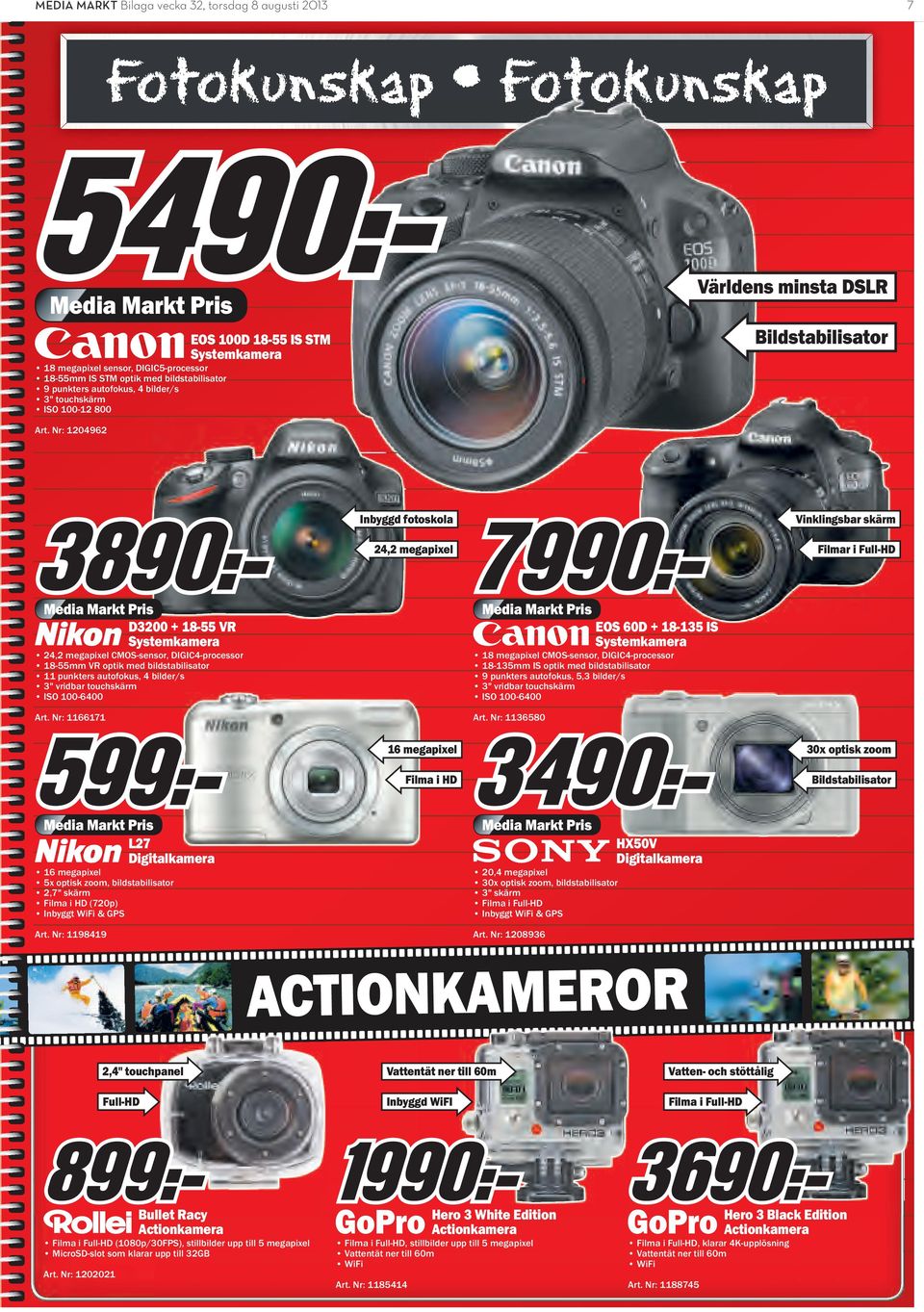 Nr: 1204962 inbyggd fotoskola 24,2 megapixel Vinklingsbar skärm Filmar i Full-HD media markt Pris D3200 + 18-55 Vr Systemkamera 24,2 megapixel CMOS-sensor, DIGIC4-processor 18-55mm VR optik med