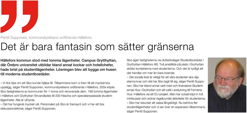 Vi fick tips om att Sbo kunde hjälpa till. Tillsammans kom vi fram till ett mycket bra upplägg, säger Pentti Supponen, kommunstyrelsens ordförande i Hällefors.