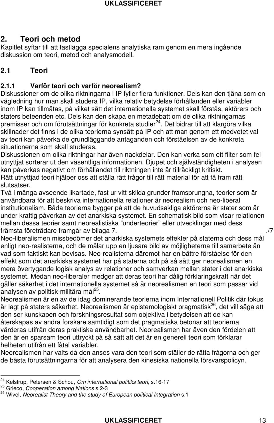 Dels kan den tjäna som en vägledning hur man skall studera IP, vilka relativ betydelse förhållanden eller variabler inom IP kan tillmätas, på vilket sätt det internationella systemet skall förstås,