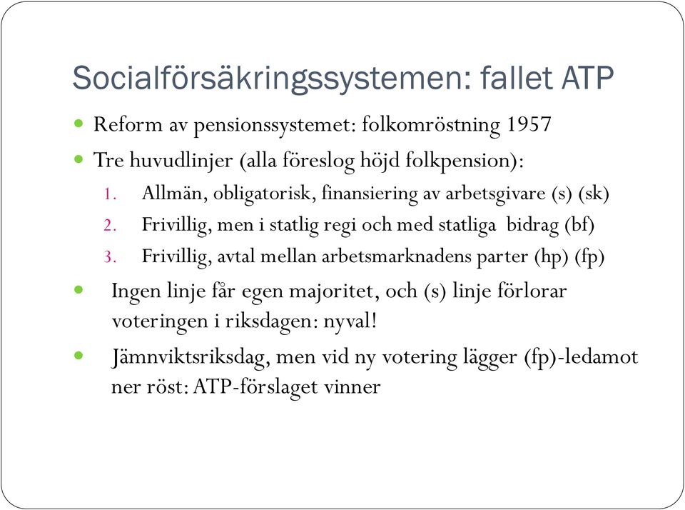 Frivillig, men i statlig regi och med statliga bidrag (bf) 3.