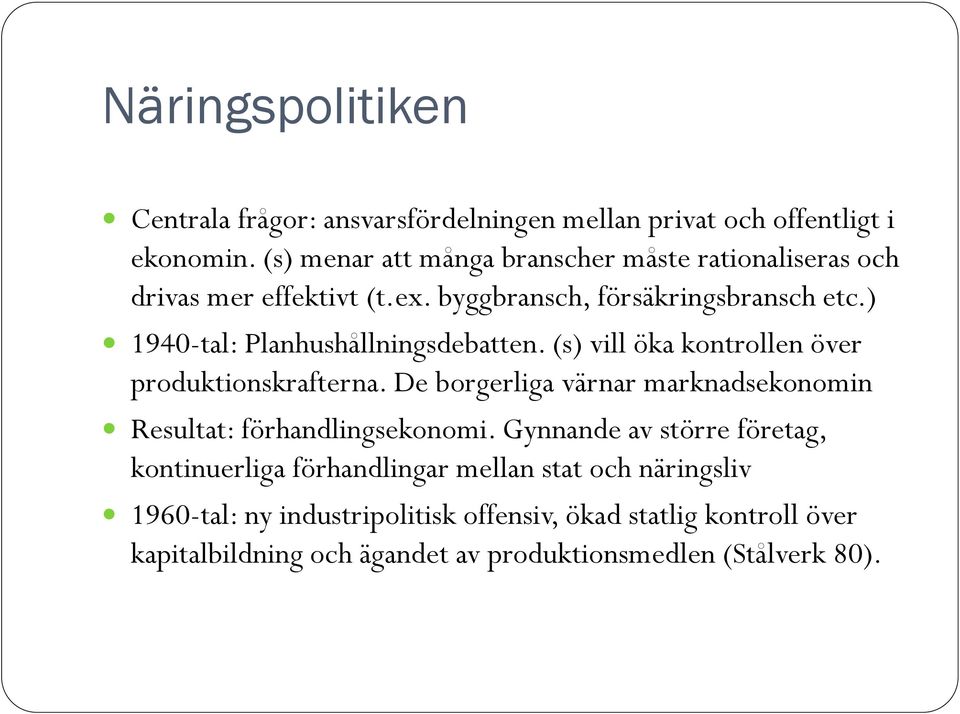 ) 1940-tal: Planhushållningsdebatten. (s) vill öka kontrollen över produktionskrafterna.