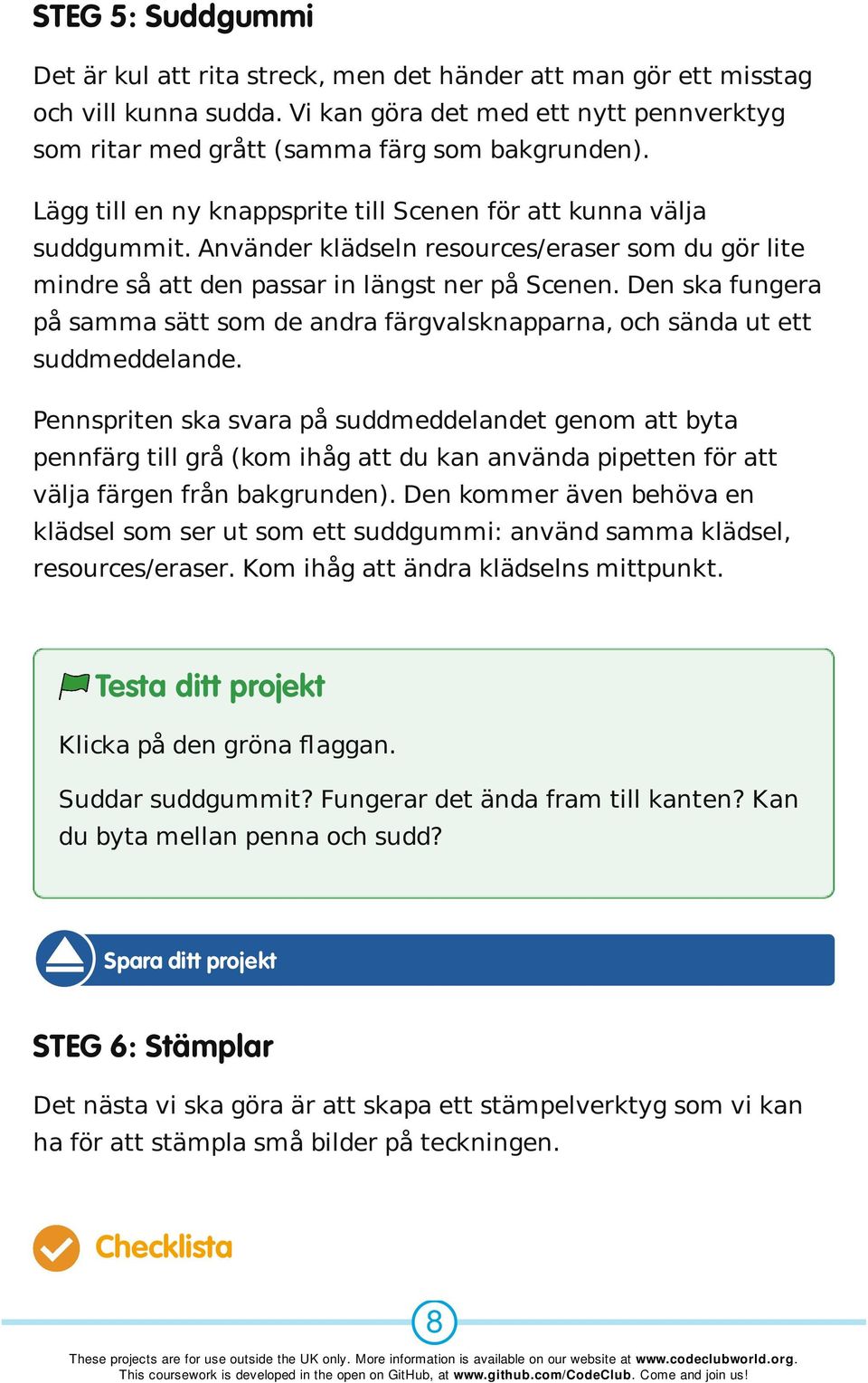 Den ska fungera på samma sätt som de andra färgvalsknapparna, och sända ut ett suddmeddelande.