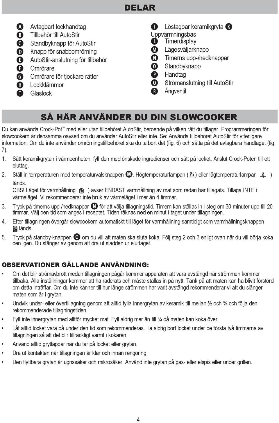 ANVÄNDER DU DIN SLOWCOOKER Du kan använda Crock-Pot med eller utan tillbehöret AutoStir, beroende på vilken rätt du tillagar.