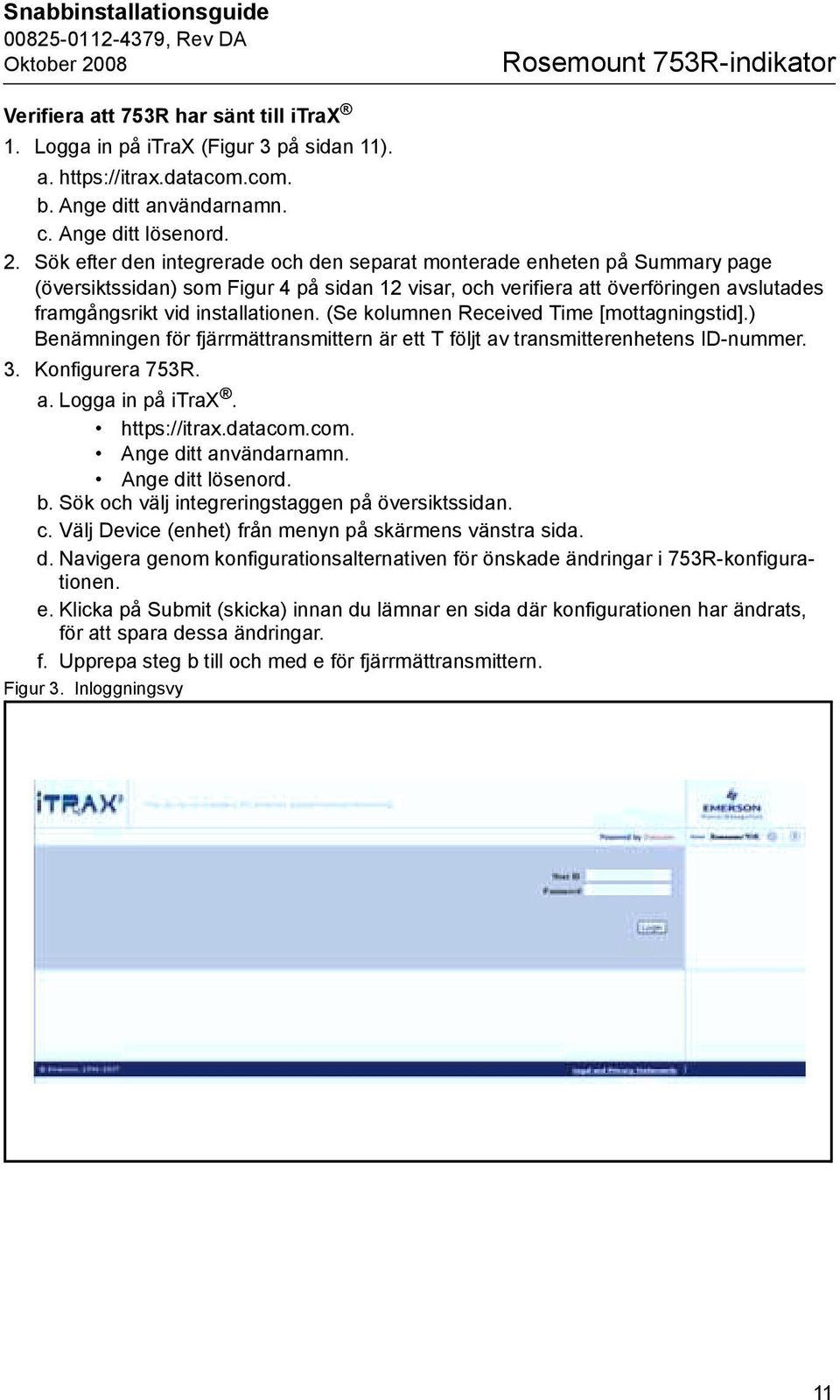 Sök efter den integrerade och den separat monterade enheten på Summary page (översiktssidan) som Figur 4 på sidan 12 visar, och verifiera att överföringen avslutades framgångsrikt vid installationen.