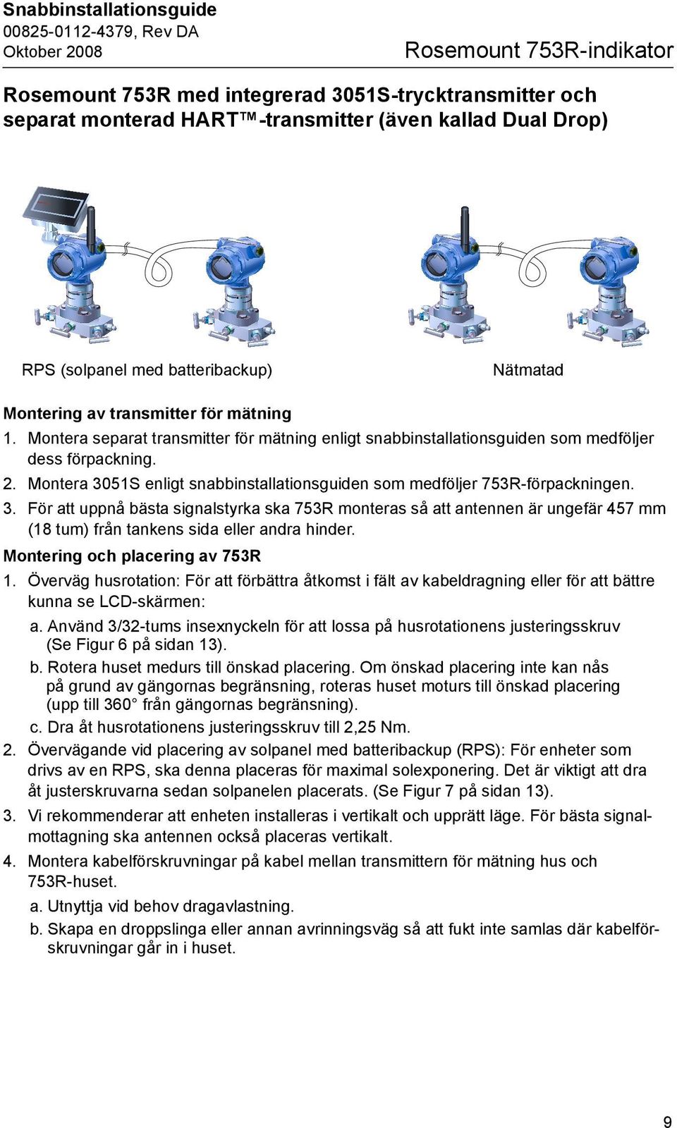 Montera 3051S enligt snabbinstallationsguiden som medföljer 753R-förpackningen. 3. För att uppnå bästa signalstyrka ska 753R monteras så att antennen är ungefär 457 mm (18 tum) från tankens sida eller andra hinder.