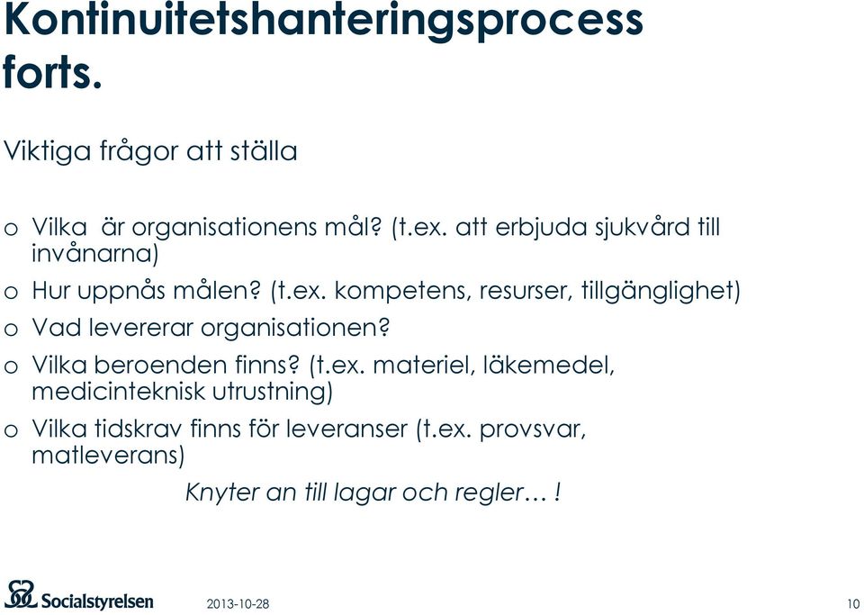 kompetens, resurser, tillgänglighet) o Vad levererar organisationen? o Vilka beroenden finns? (t.ex.