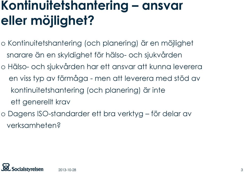 sjukvården o Hälso- och sjukvården har ett ansvar att kunna leverera en viss typ av förmåga - men att