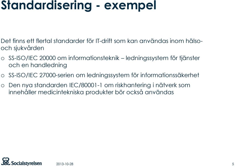 handledning o SS-ISO/IEC 27000-serien om ledningssystem för informationssäkerhet o Den nya