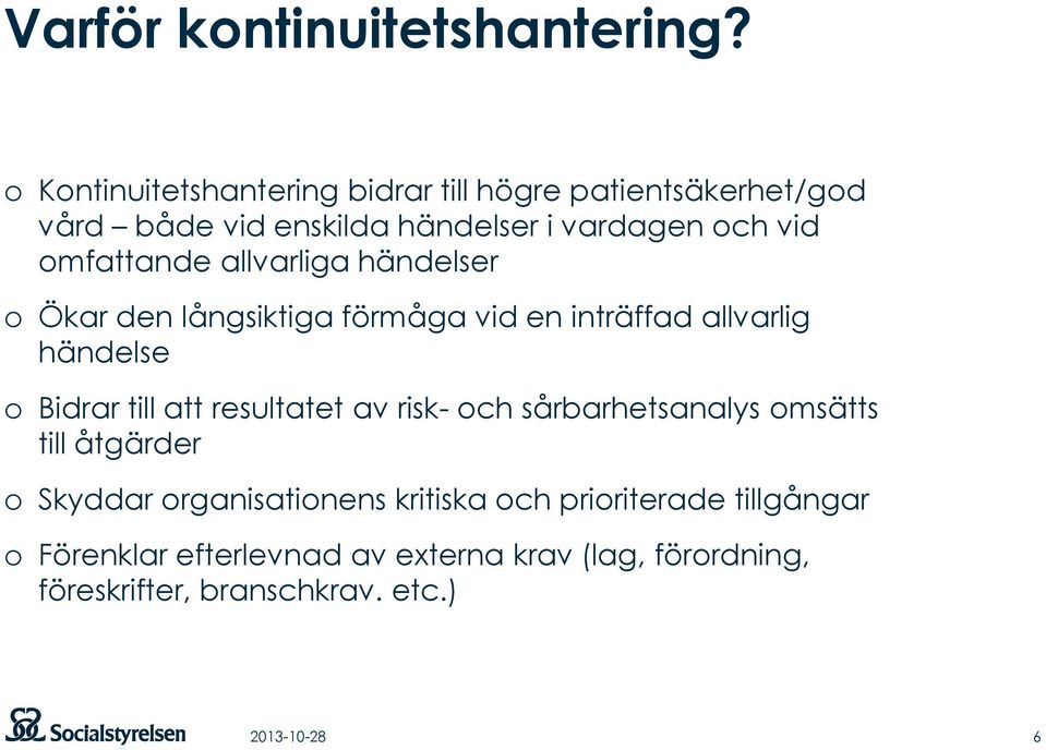 omfattande allvarliga händelser o Ökar den långsiktiga förmåga vid en inträffad allvarlig händelse o Bidrar till att