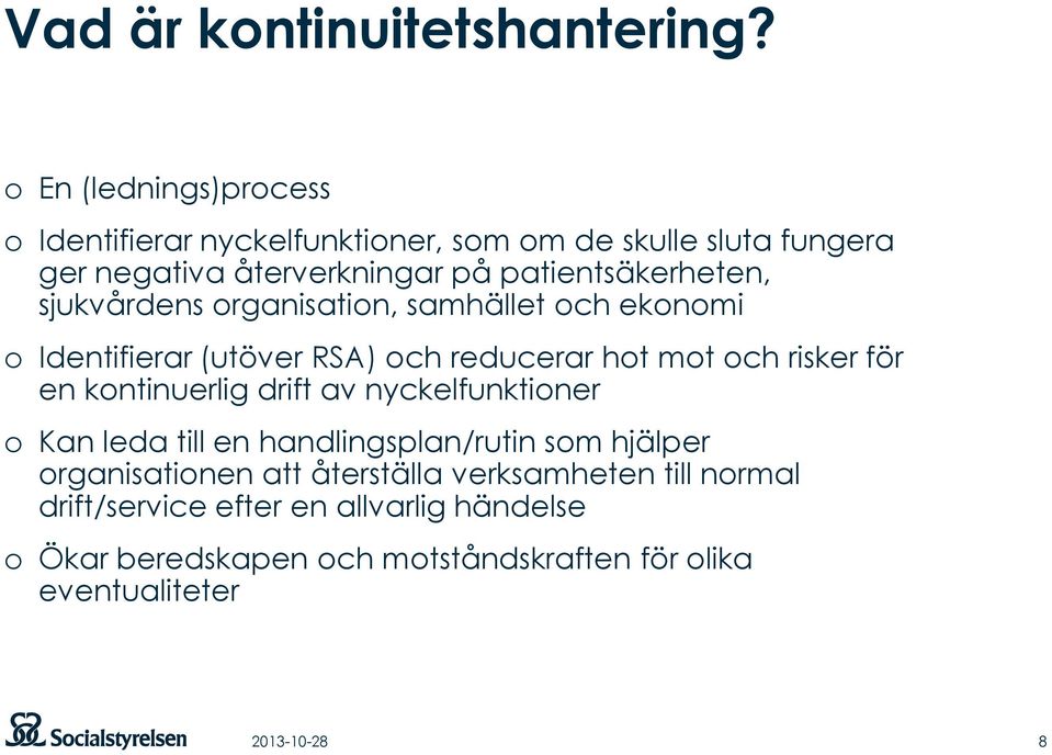 sjukvårdens organisation, samhället och ekonomi o Identifierar (utöver RSA) och reducerar hot mot och risker för en kontinuerlig drift