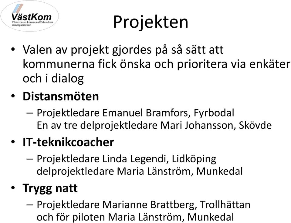 Johansson, Skövde IT-teknikcoacher Projektledare Linda Legendi, Lidköping delprojektledare Maria
