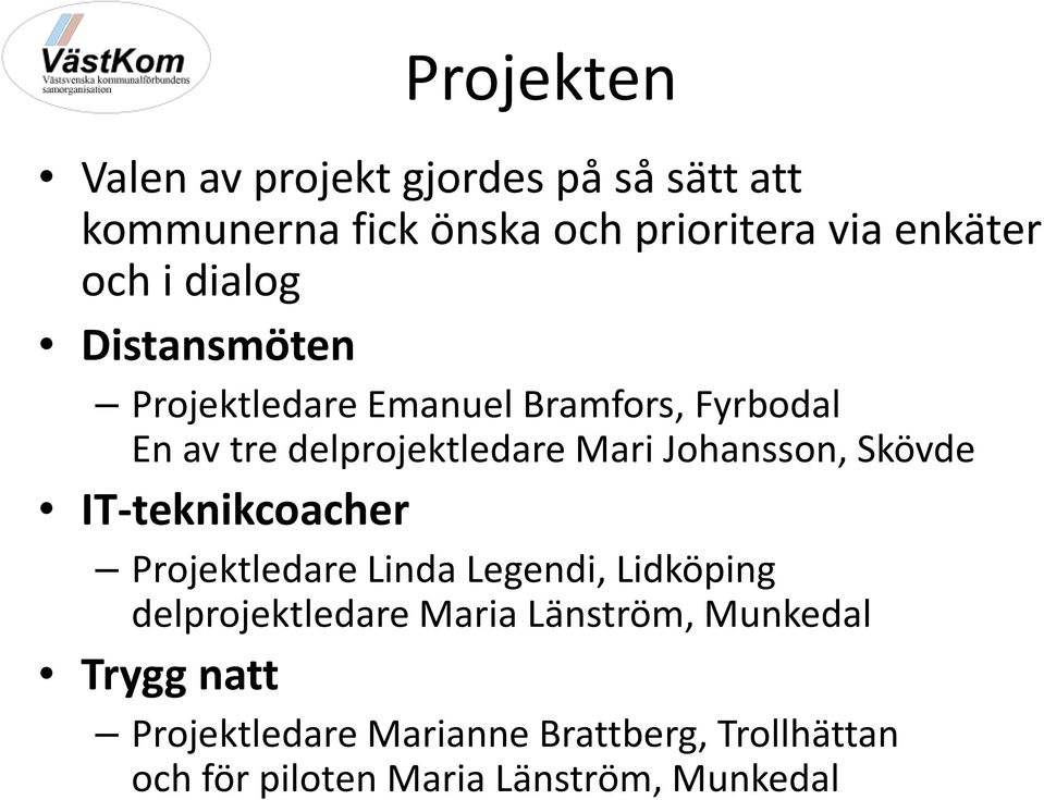 Johansson, Skövde IT-teknikcoacher Projektledare Linda Legendi, Lidköping delprojektledare Maria