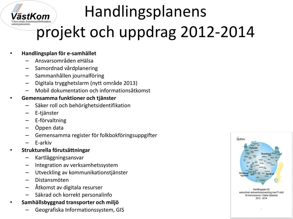 E-förvaltning Öppen data Gemensamma register för folkbokföringsuppgifter E-arkiv Strukturella förutsättningar Kartläggningsansvar Integration av verksamhetssystem