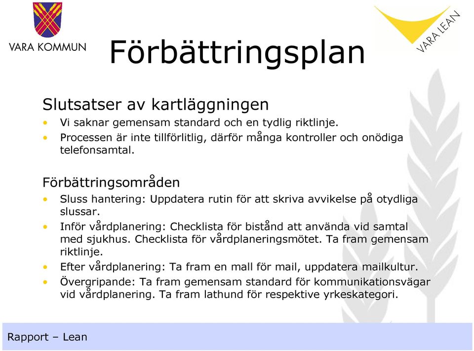 Förbättringsområden Sluss hantering: Uppdatera rutin för att skriva avvikelse på otydliga slussar.