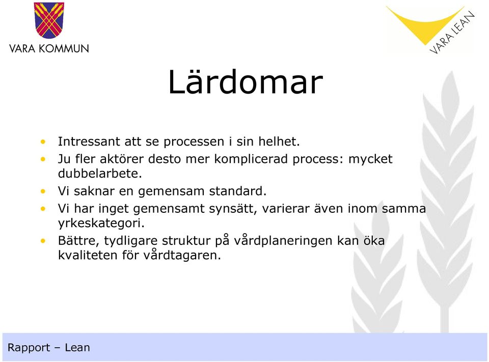 Vi saknar en gemensam standard.