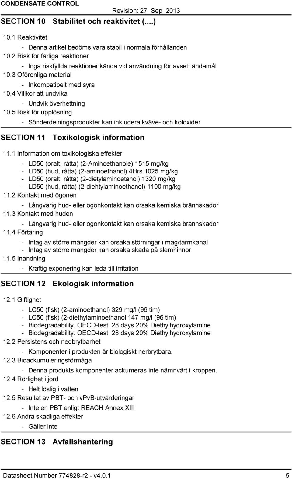 5 Risk för upplösning Sönderdelningsprodukter kan inkludera kväve och koloxider SECTION 11 Toxikologisk information 11.