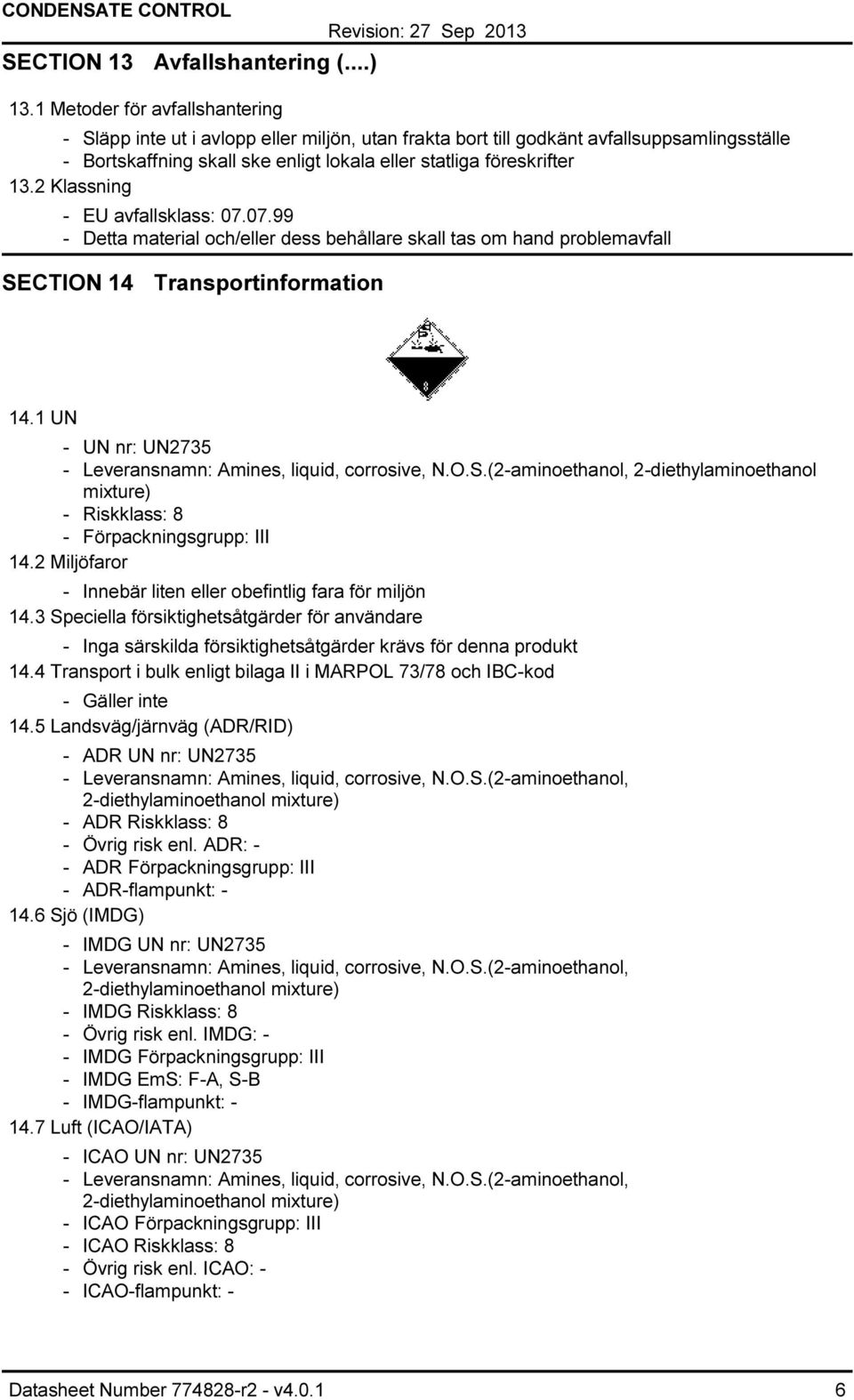 2 Klassning EU avfallsklass: 07.07.99 Detta material och/eller dess behållare skall tas om hand problemavfall SECTION 14 Transportinformation 14.