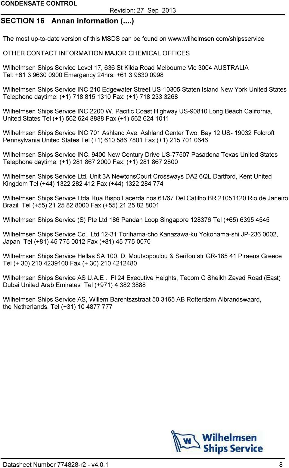 0998 Wilhelmsen Ships Service INC 210 Edgewater Street US10305 Staten Island New York United States Telephone daytime: (+1) 718 815 1310 Fax: (+1) 718 233 3268 Wilhelmsen Ships Service INC 2200 W.