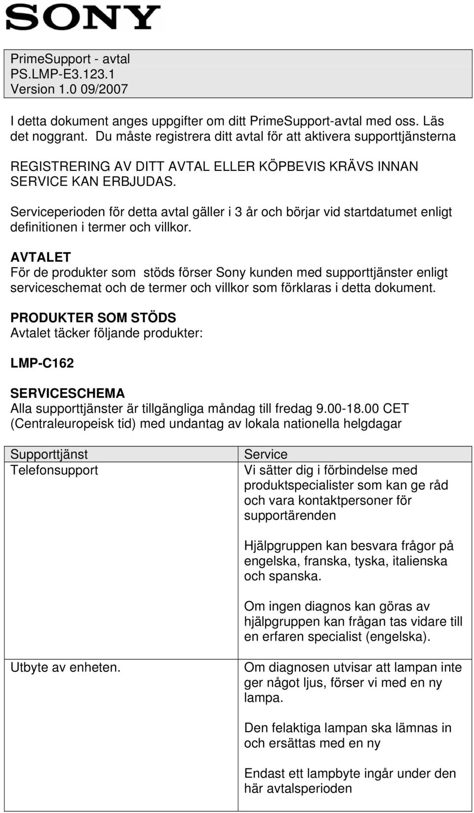 Serviceperioden för detta avtal gäller i 3 år och börjar vid startdatumet enligt definitionen i termer och villkor.