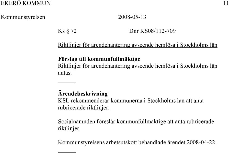 KSL rekommenderar kommunerna i Stockholms län att anta rubricerade riktlinjer.