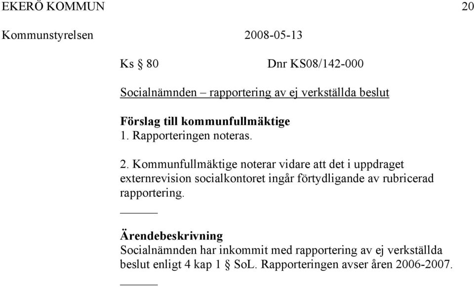 Kommunfullmäktige noterar vidare att det i uppdraget externrevision socialkontoret ingår