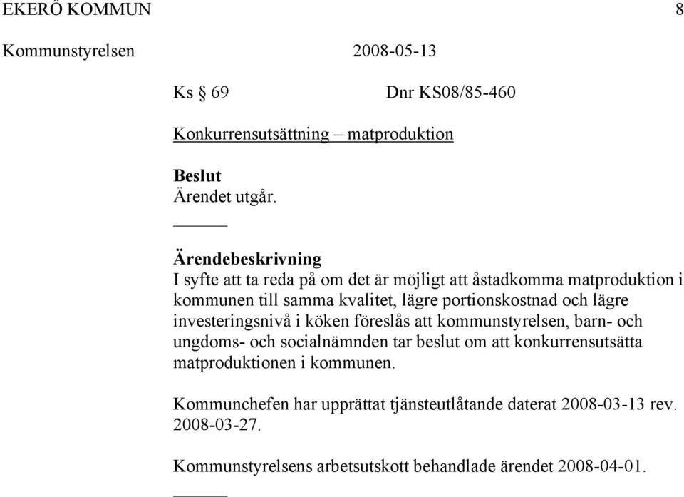 lägre investeringsnivå i köken föreslås att kommunstyrelsen, barn- och ungdoms- och socialnämnden tar beslut om att